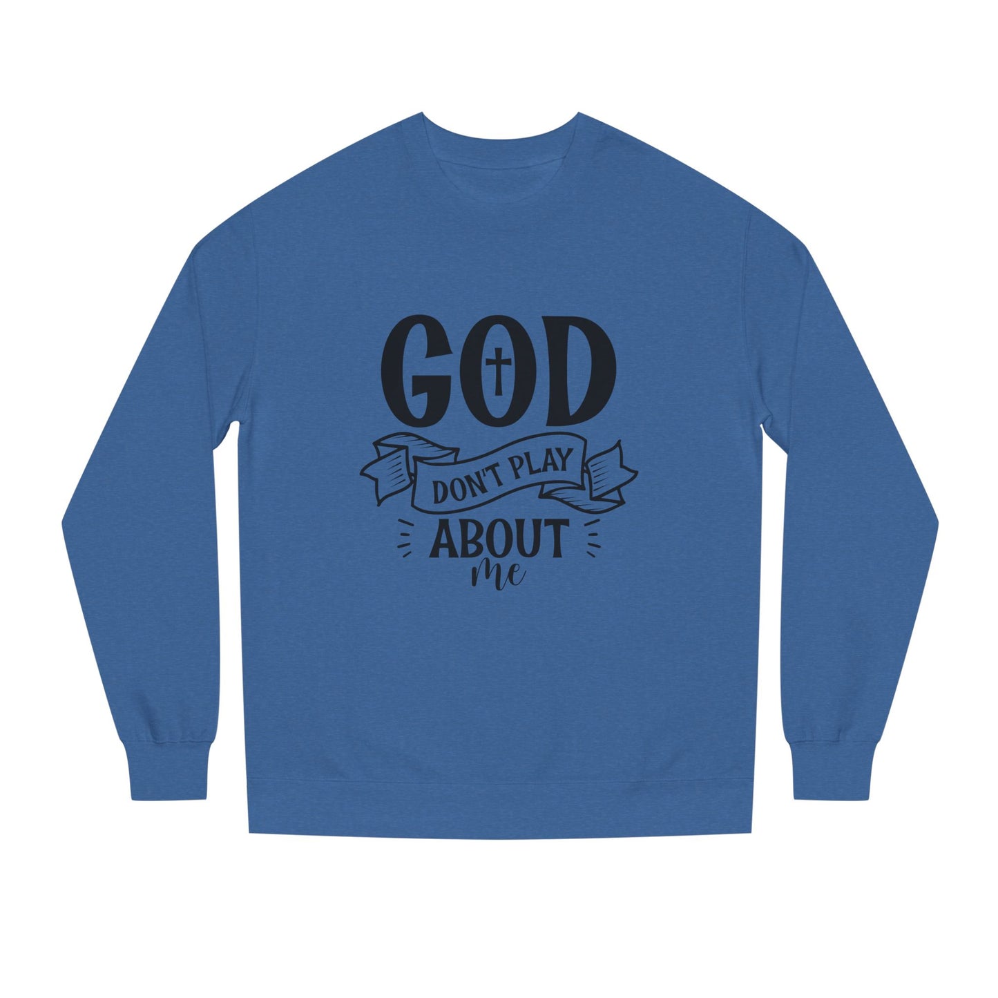 Sweatshirt — "God Don't Play About Me" Christian Faith Crewneck