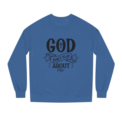 Sweatshirt — "God Don't Play About Me" Christian Faith Crewneck