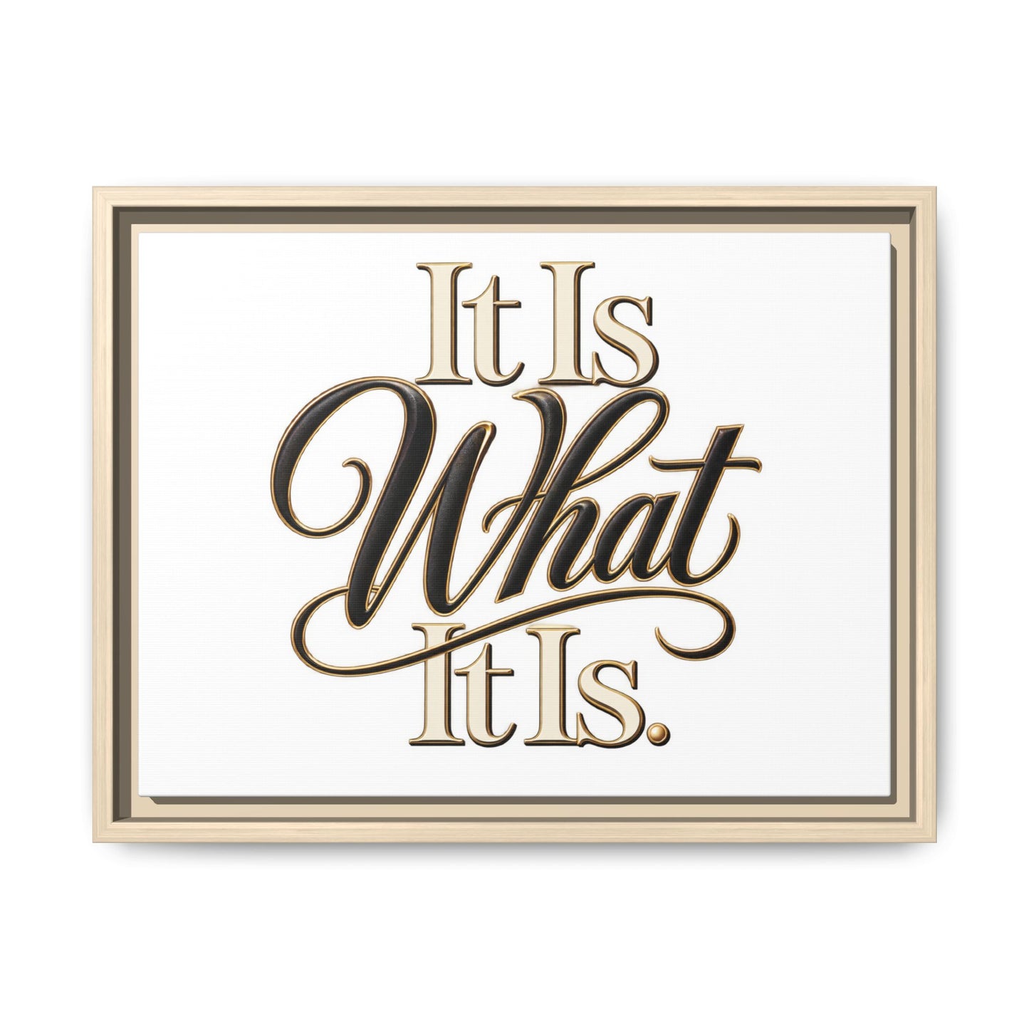 It Is What It Is Framed Canvas Wall Art