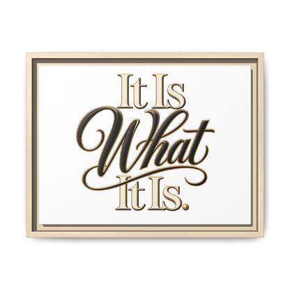 It Is What It Is Framed Canvas Wall Art