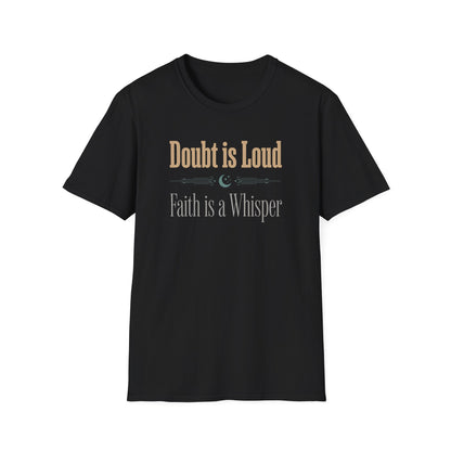 Doubt is Loud Faith is a Whisper  T-Shirt
