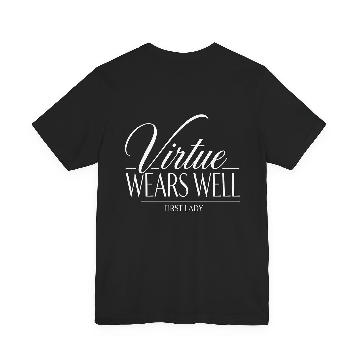 Virtue Wears Well Tee — "First Lady" Inspirational Graphic T‑Shirt
