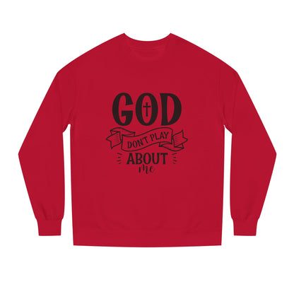 Sweatshirt — "God Don't Play About Me" Christian Faith Crewneck