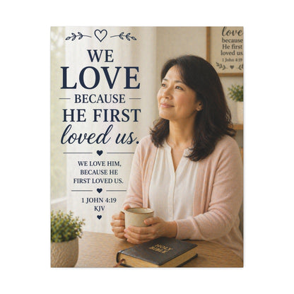 We Love Because He First Loved Us Stretched Canvas - Christian Wall Art (1 John 4:19)