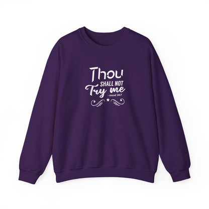 Thou Try Me Shall Not - Mood 24.7 Sweatshirt