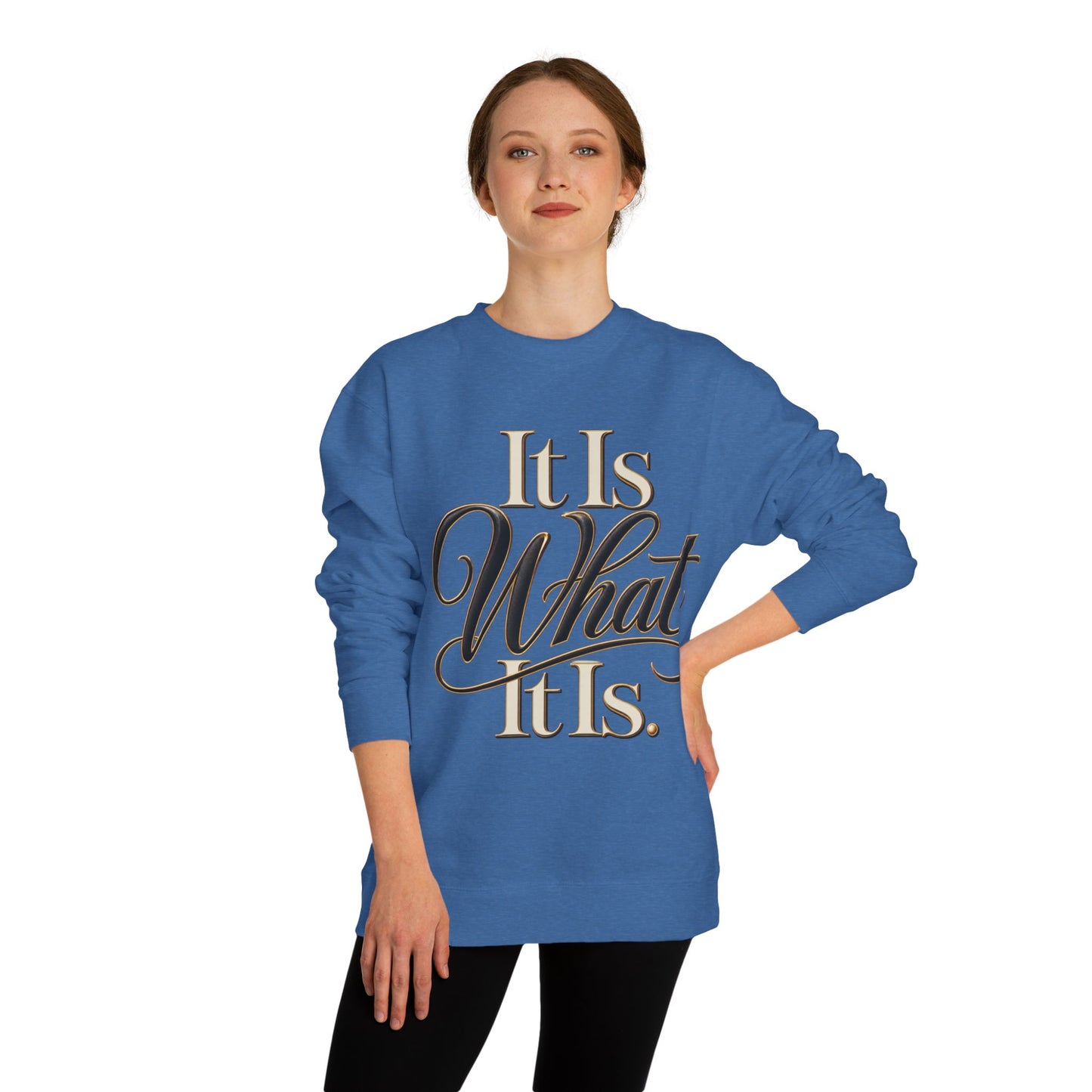 Crewneck Sweatshirt – "It Is What It Is" Script Graphic
