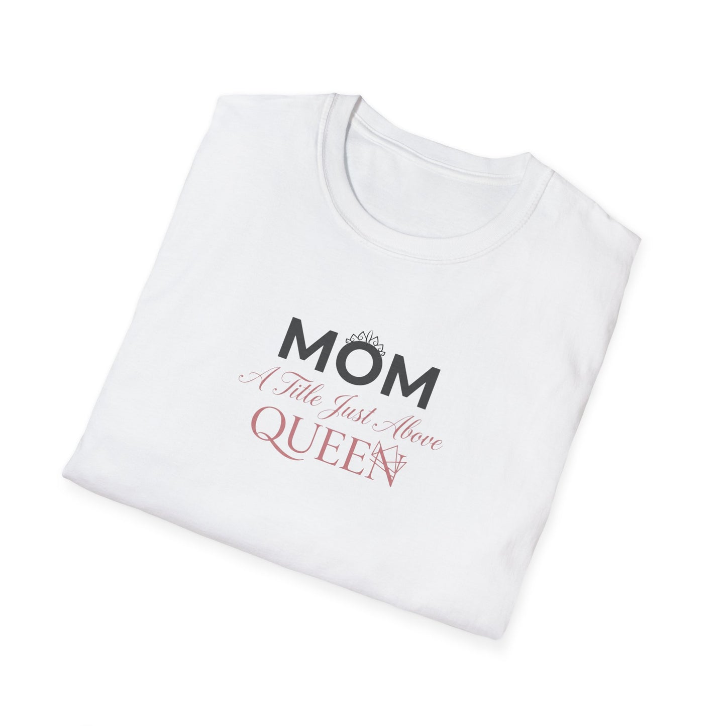 Mom A Title Just Above Queen T-Shirt