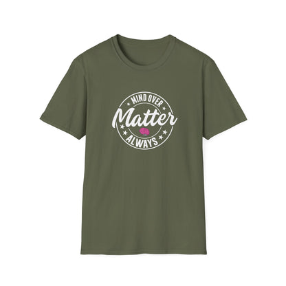 "Mind Over Matter Always" T-Shirt