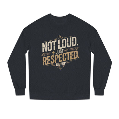 Not Loud Just Respected Sweatshirt