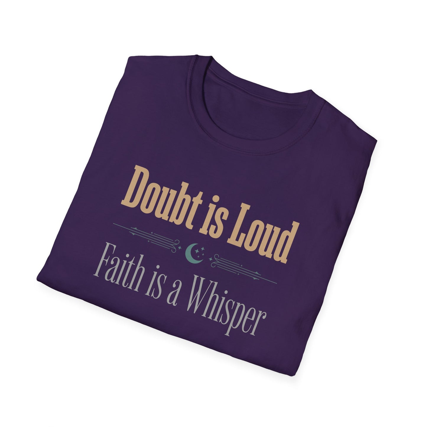 Doubt is Loud Faith is a Whisper  T-Shirt
