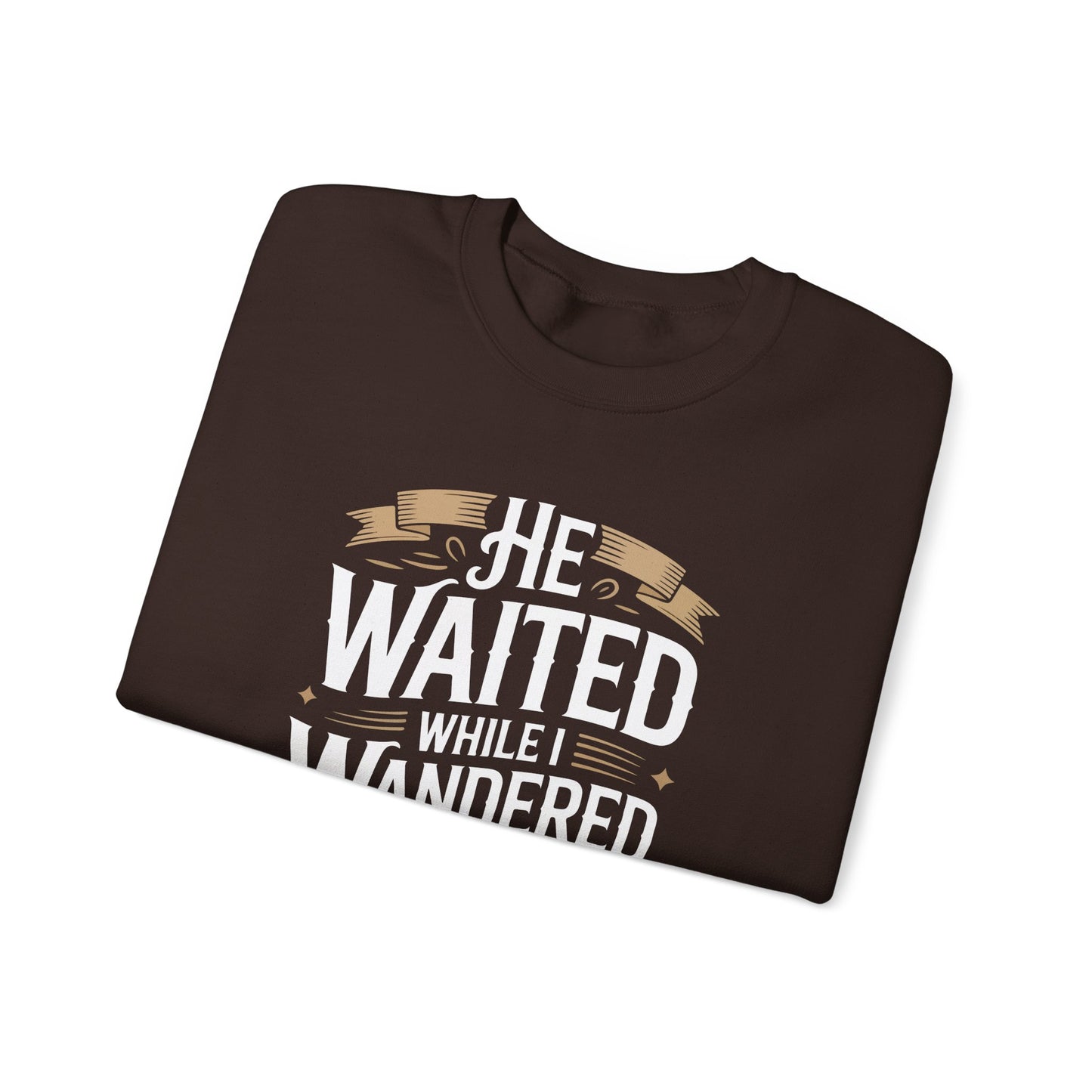 He Waited While I Wandered  Sweatshirt