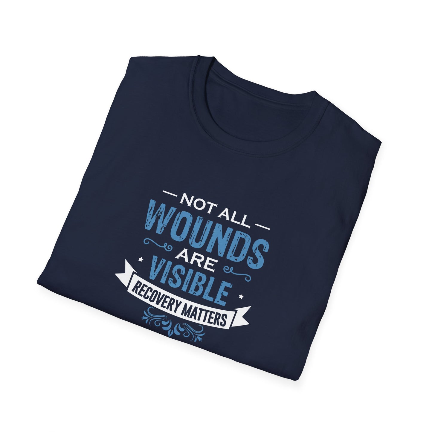 Not All Wounds Are Visible Recovery Matters T-Shirt