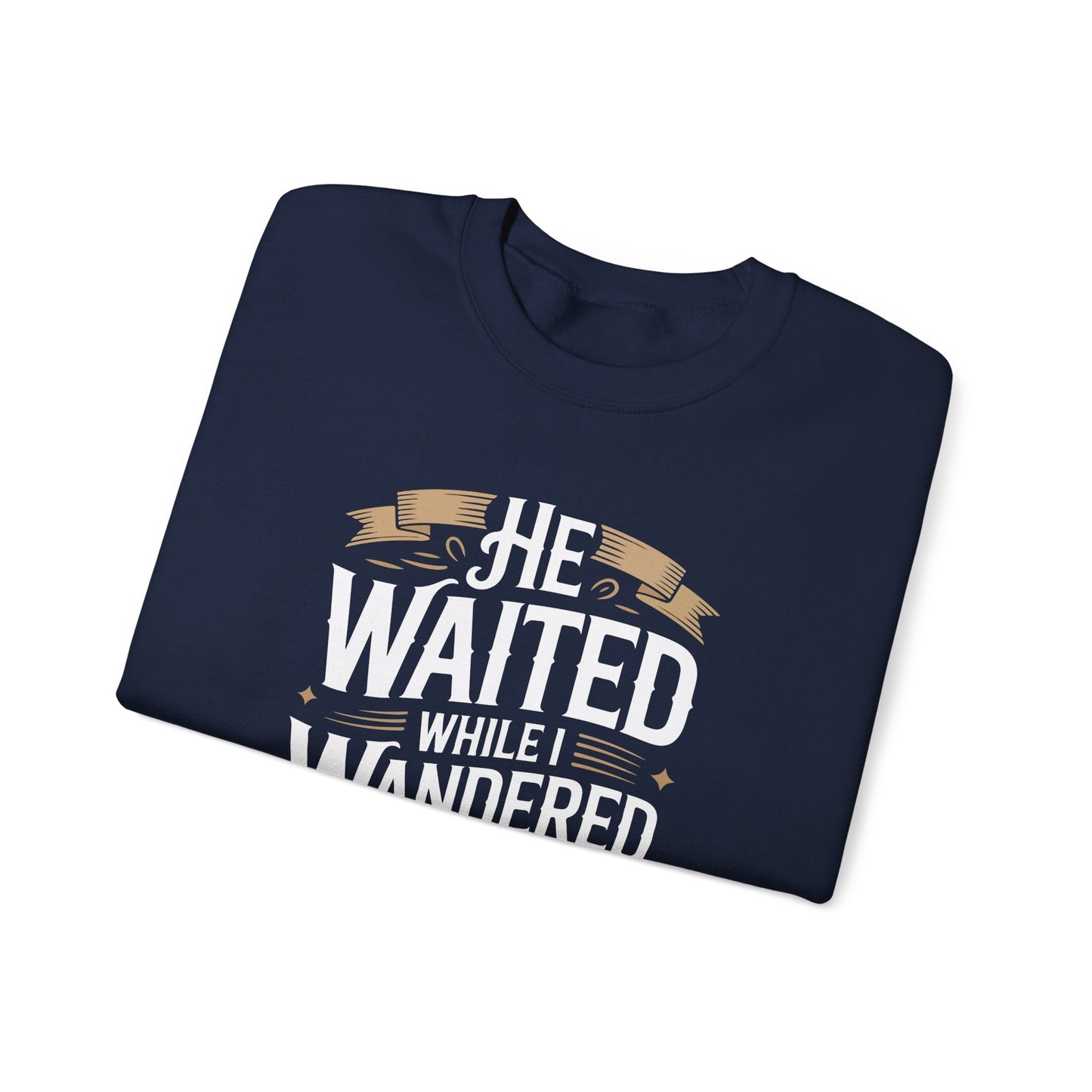 He Waited While I Wandered  Sweatshirt