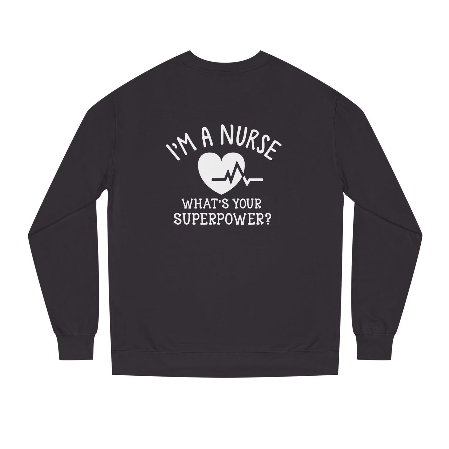 Nurse Sweatshirt — "I'm a Nurse, What's Your Superpower?" Crewneck