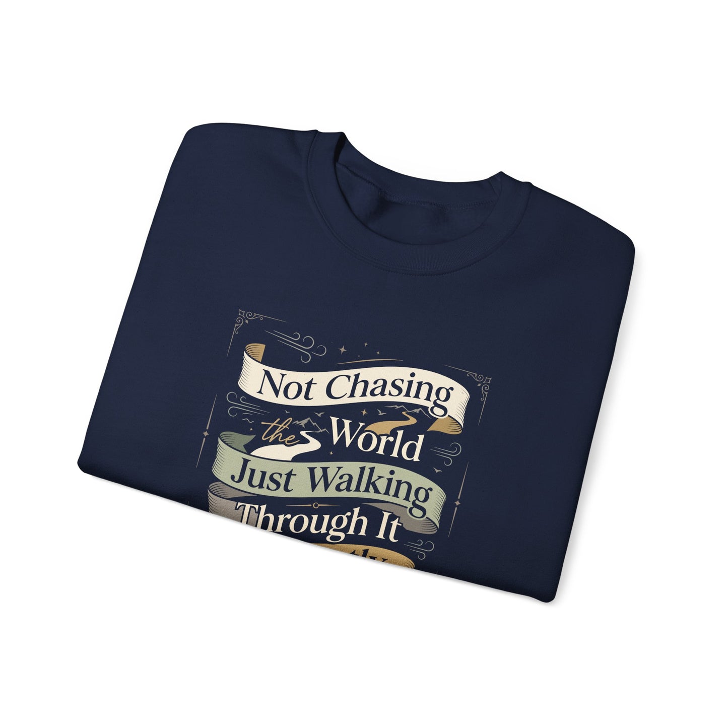 Not Chasing the World, Just Walking Through It Gently  Sweatshirt
