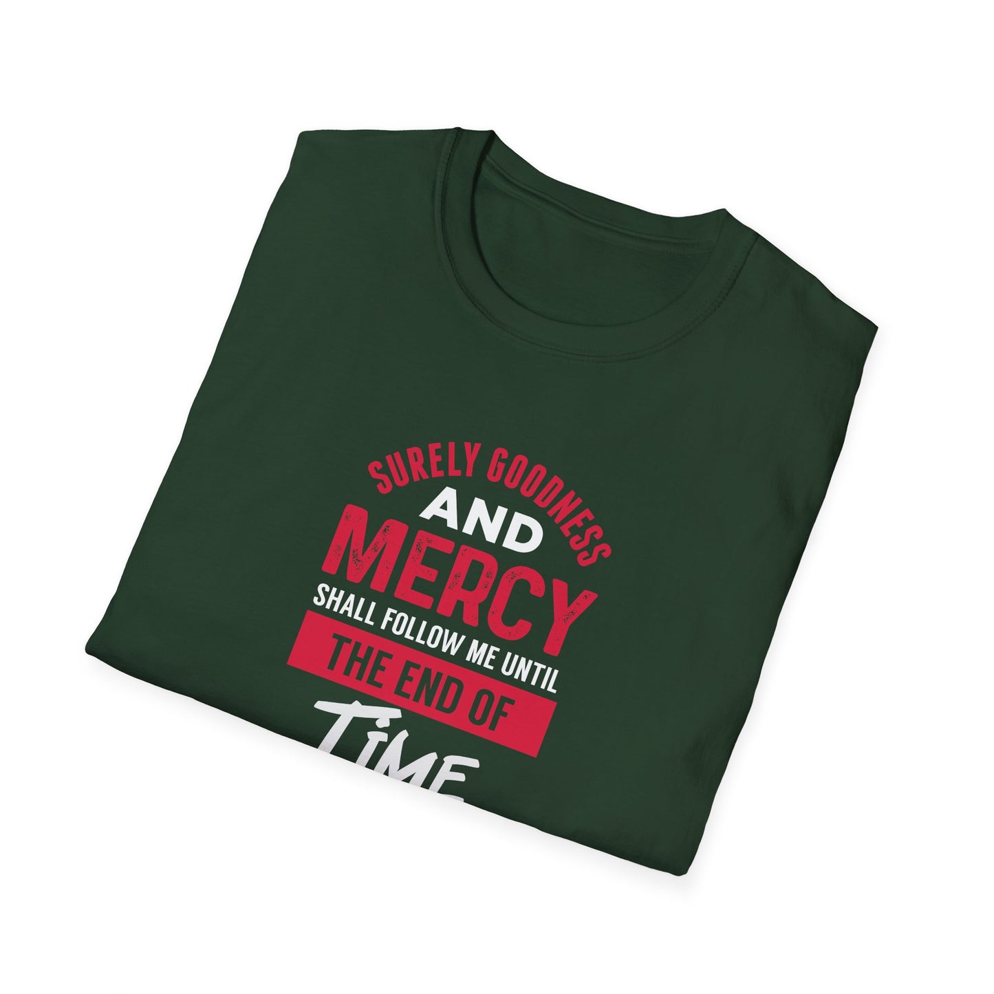 Surely Goodness and Mercy Shall Follow Me Until the End of Time T-Shirt