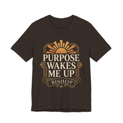 Purpose Wakes Me Up Tee — Inspirational Bishop Shirt