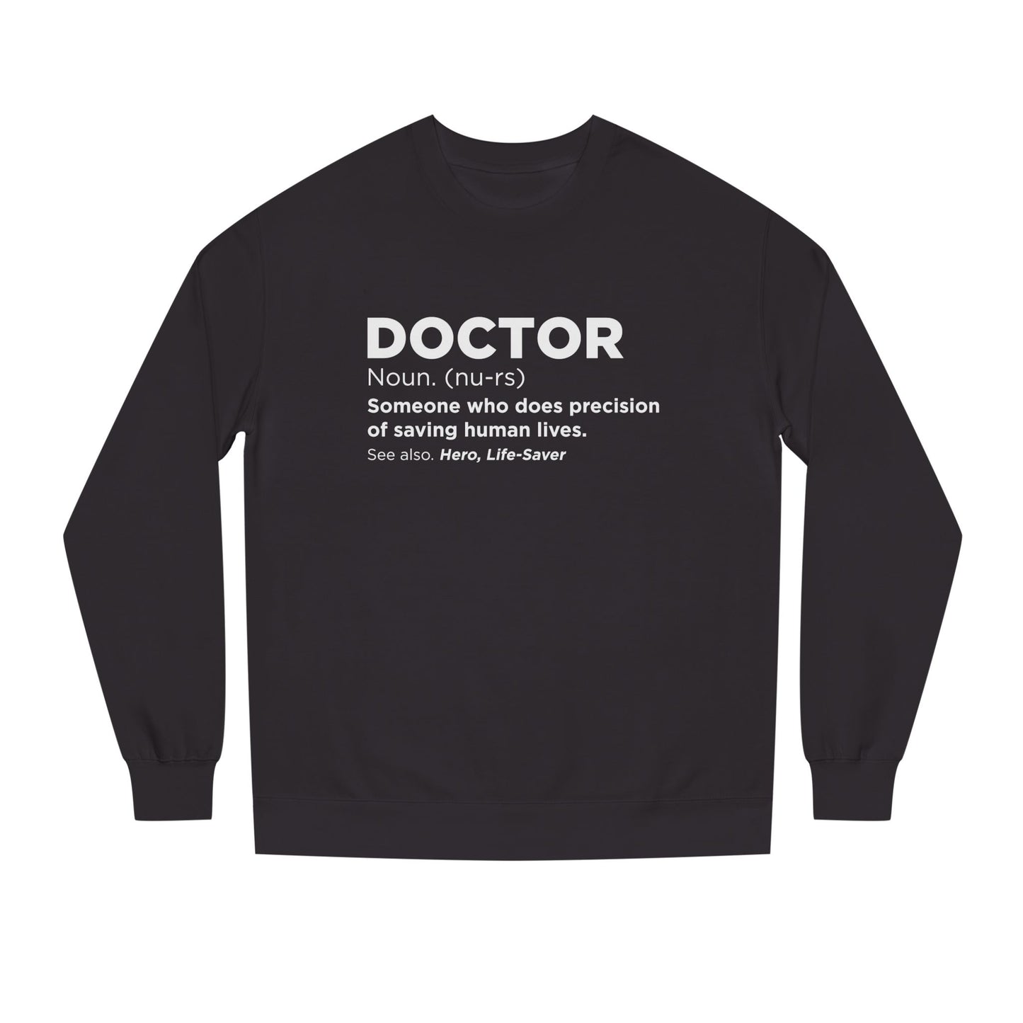Doctor Definition Sweatshirt — 'Doctor: Someone who does precision of saving human lives' Crewneck