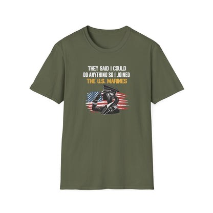 They Said I Could Do Anything So I Joined the U.S. Marines T‑Shirt