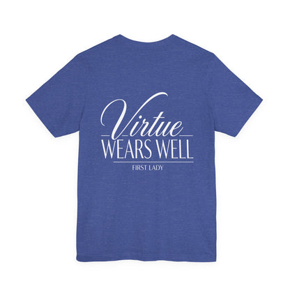 Virtue Wears Well Tee — "First Lady" Inspirational Graphic T‑Shirt