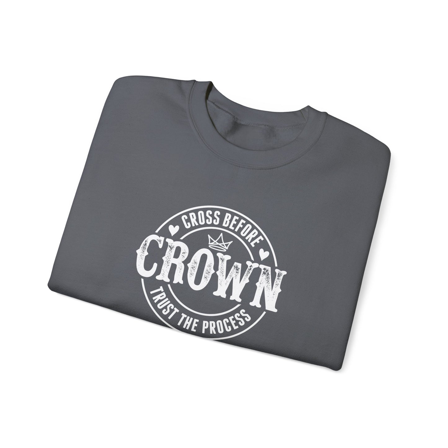 Cross Before Crown, Trust the Process Sweatshirt