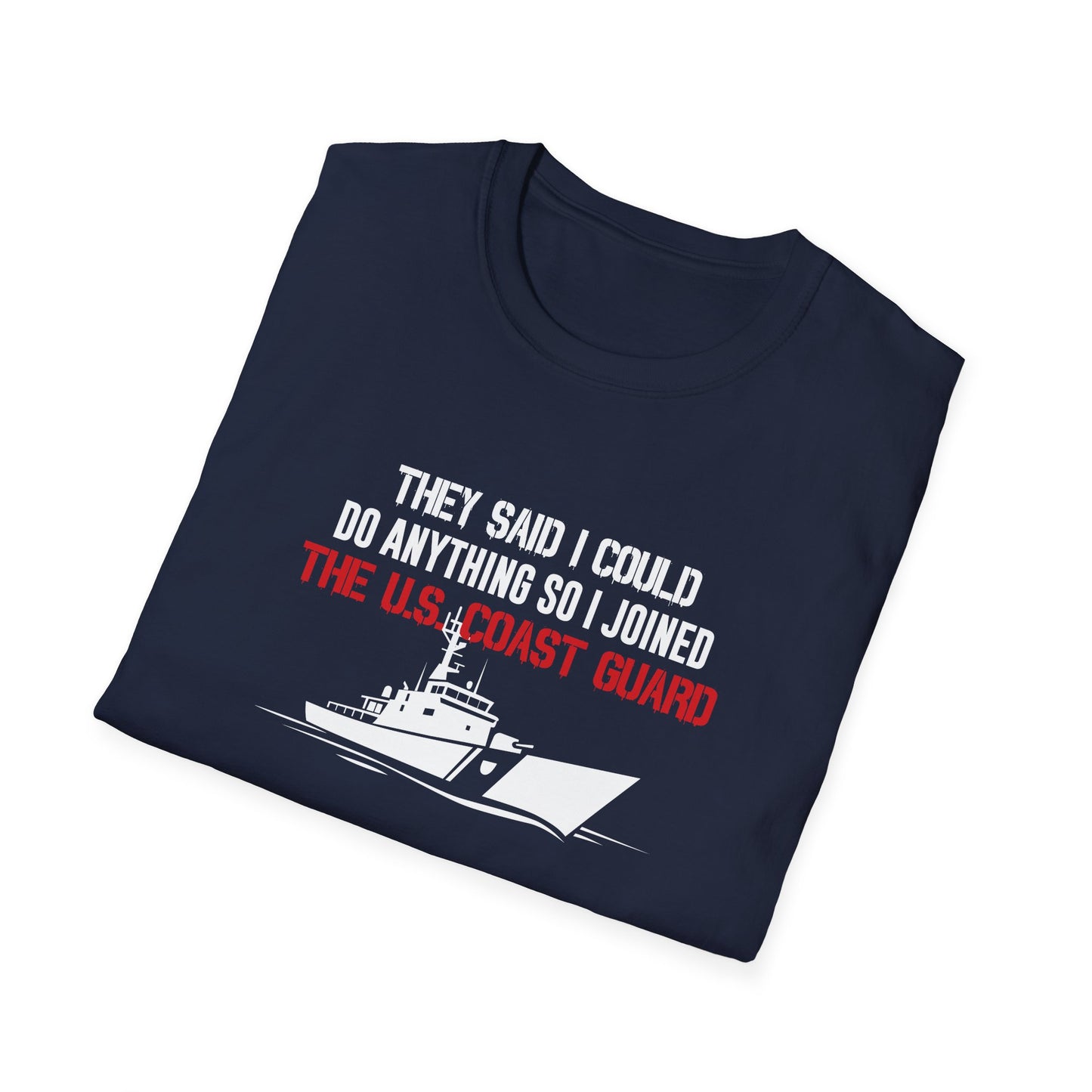 They Said I Could Do Anything So I Joined The U.S. Coast Guard T-Shirt
