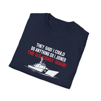 They Said I Could Do Anything So I Joined The U.S. Coast Guard T-Shirt