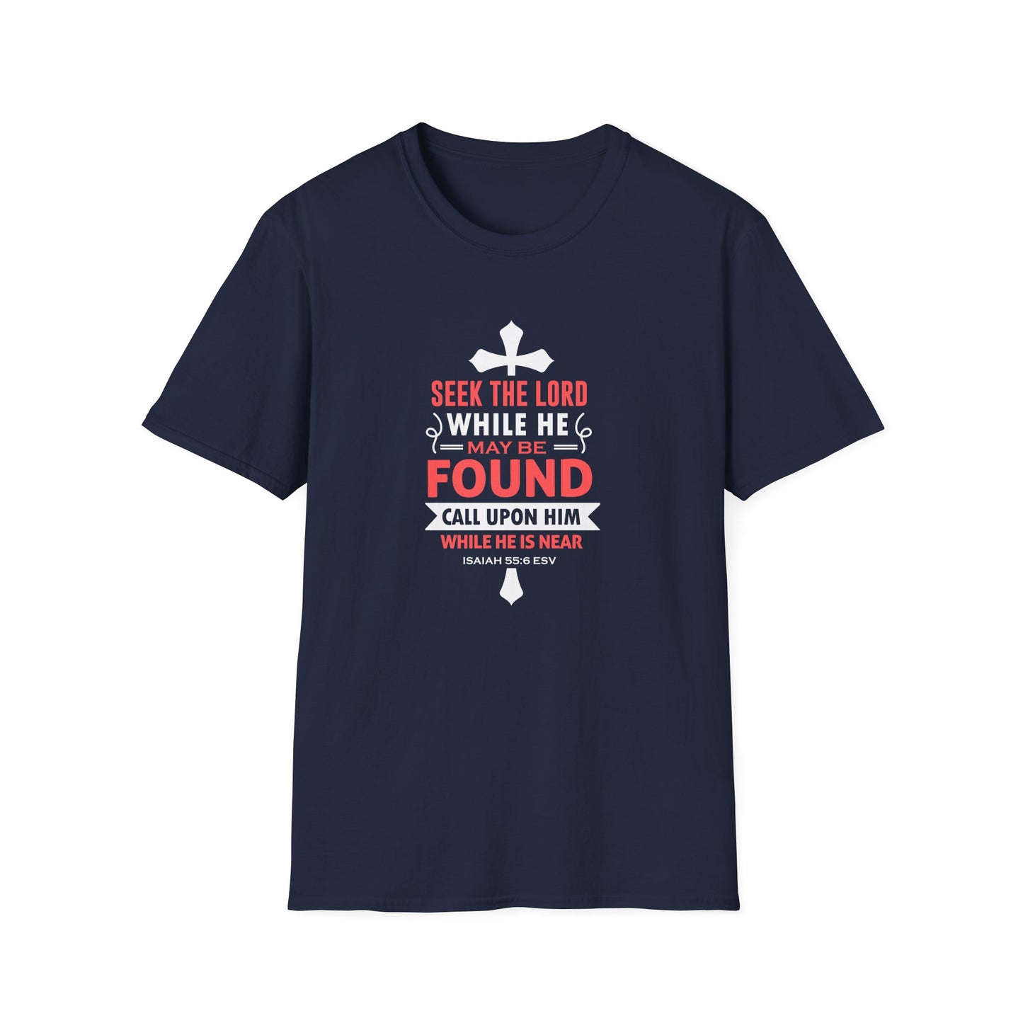 Seek the Lord While He May Be-found Call Upon Him While He is Near Isaiah 55.8 Ev T-Shirt