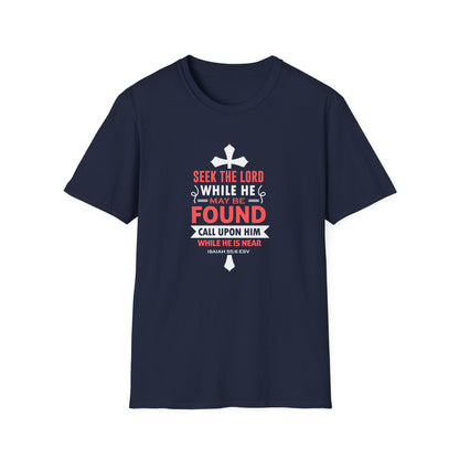 Seek the Lord While He May Be-found Call Upon Him While He is Near Isaiah 55.8 Ev T-Shirt