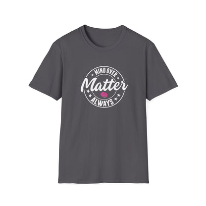 "Mind Over Matter Always" T-Shirt