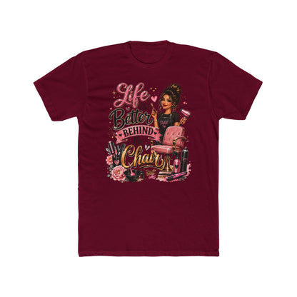 Life Is Better Behind the Chair T-Shirt — Hair Stylist Salon Tee