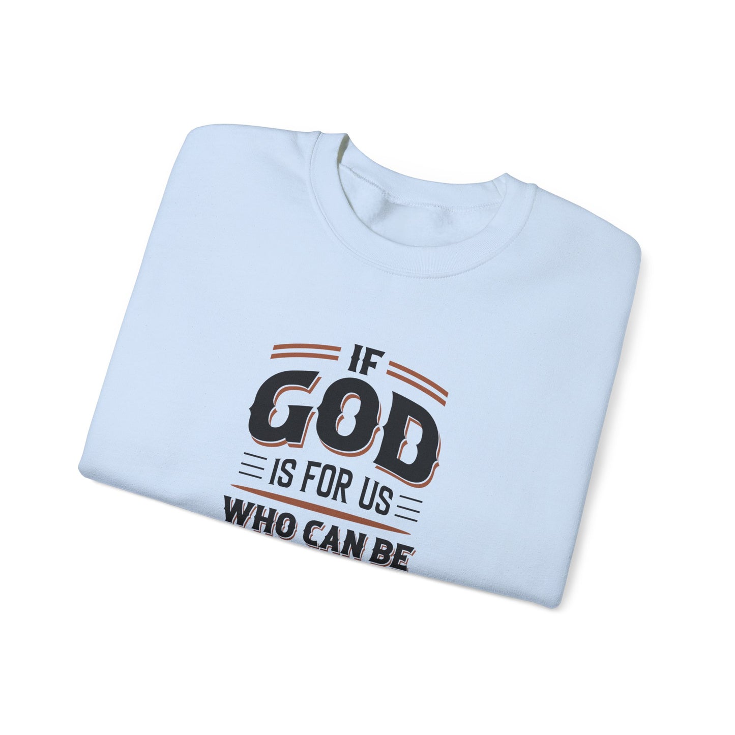 If God is for US WHO Can Be Against US - Romans 8:31 Sweatshirt