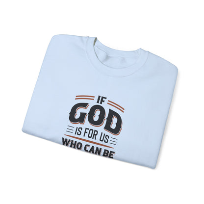 If God is for US WHO Can Be Against US - Romans 8:31 Sweatshirt