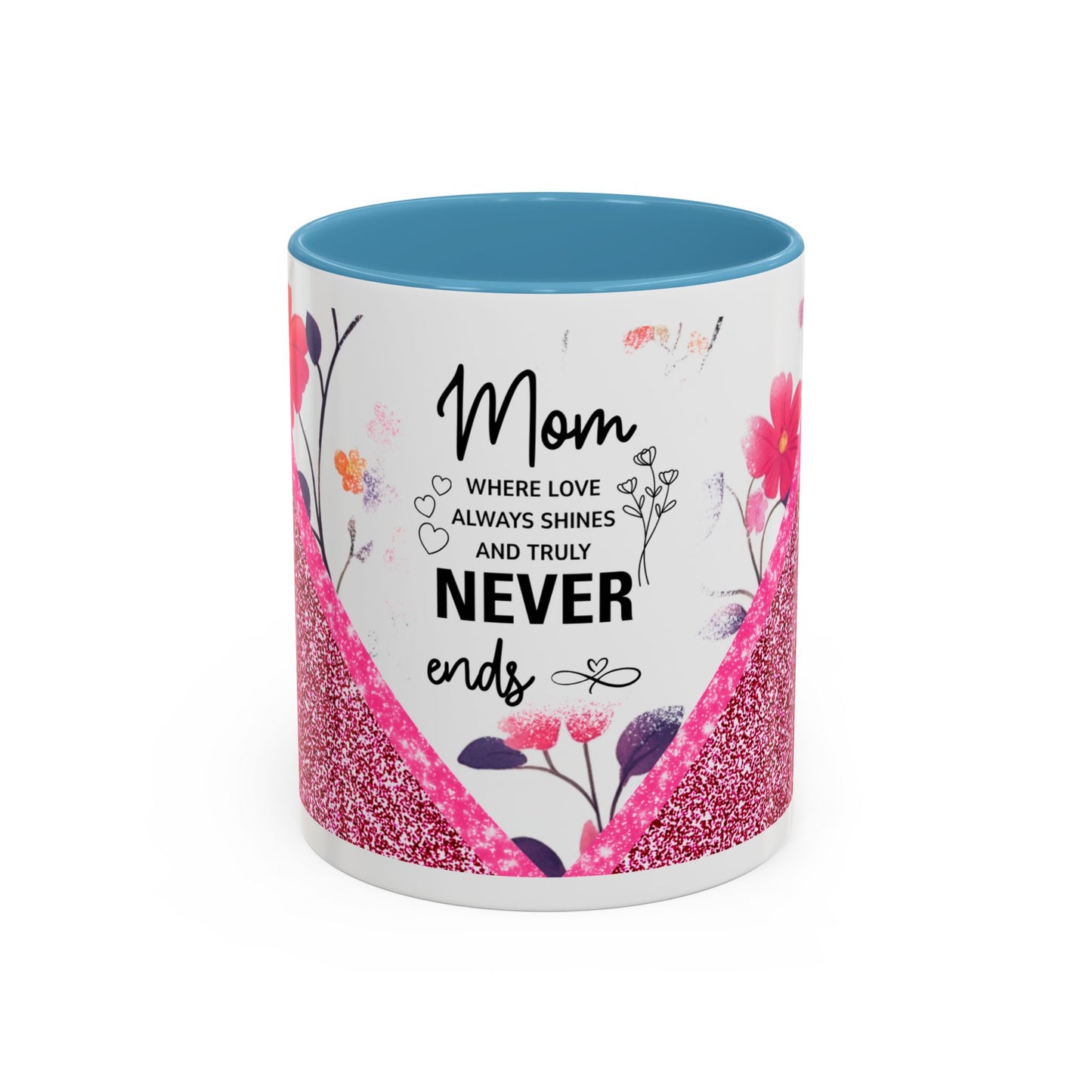 Mom Forever Coffee Mug — "Where Love Always Shines and Truly Never Ends" Floral Accent