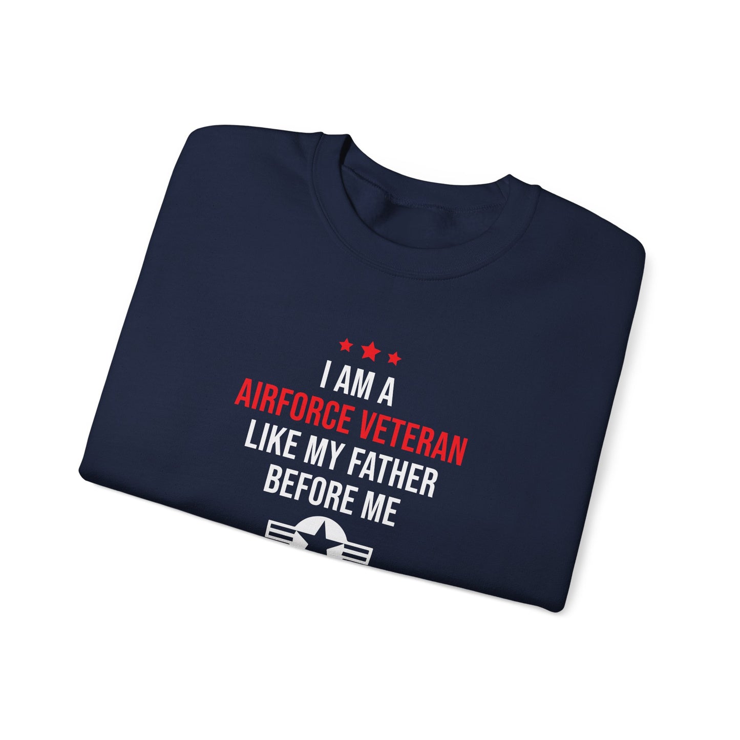 "I Am A Airforce Veteran Like My Father Before Me"  Sweatshirt