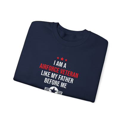 "I Am A Airforce Veteran Like My Father Before Me"  Sweatshirt