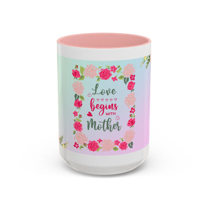 Love Begins with Mother Floral Coffee Mug — Mother's Day Gift (11/15 oz)