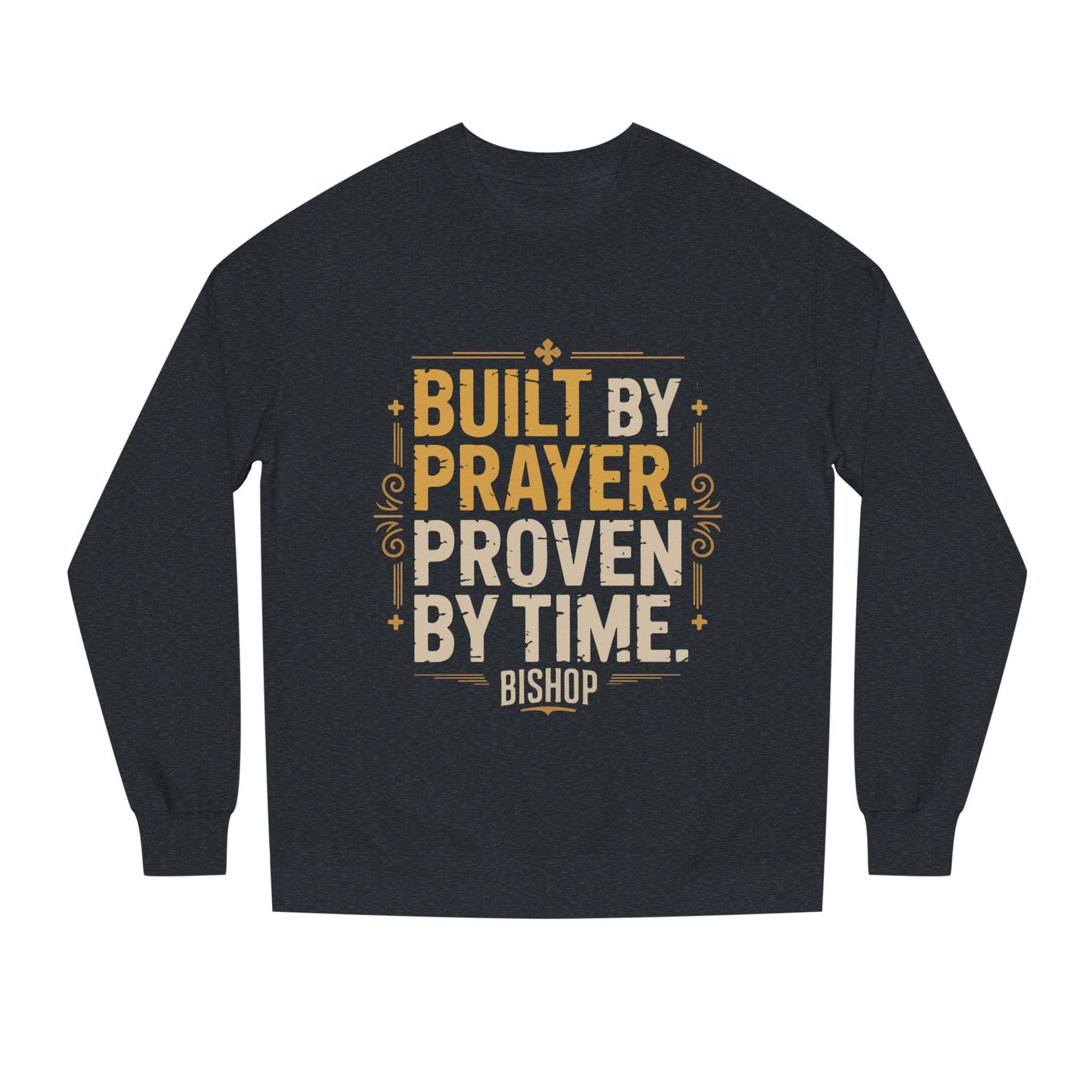 Built by Prayer, Proven by Time Sweatshirt