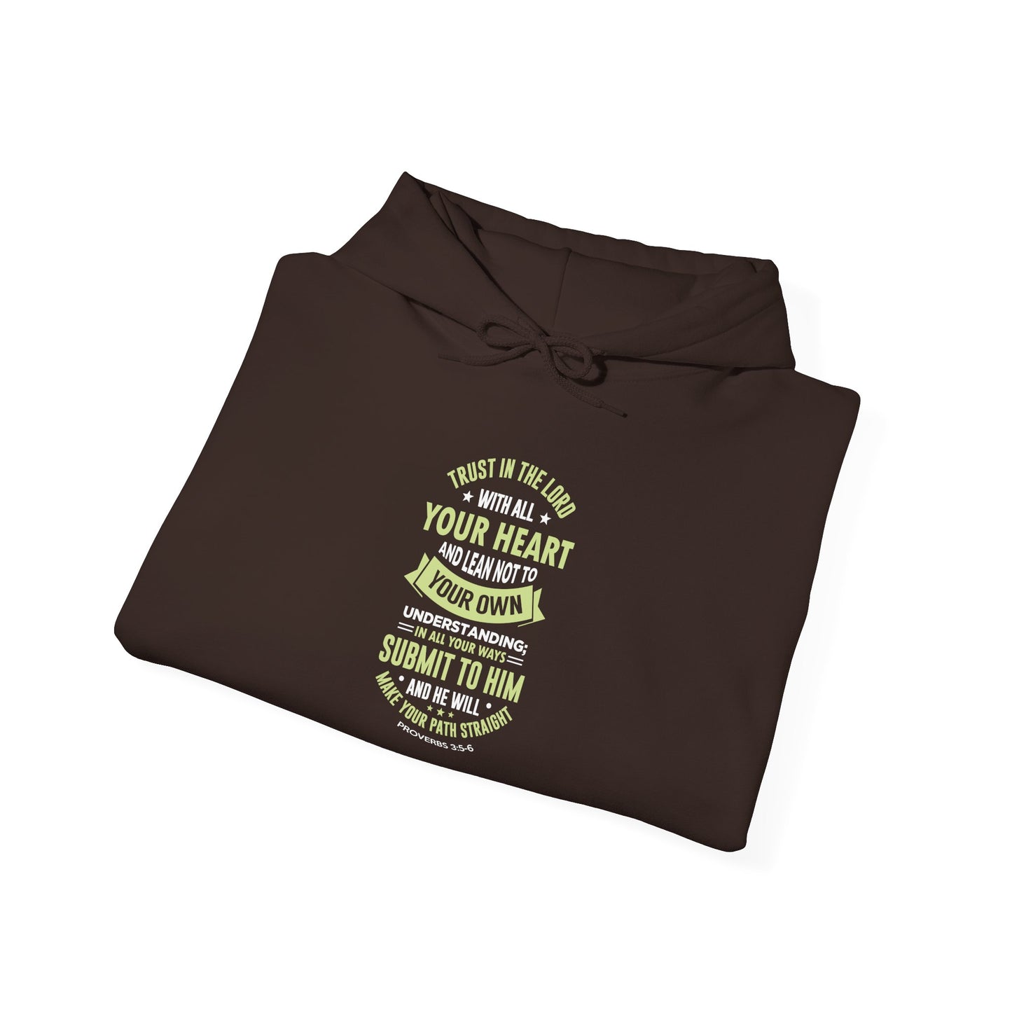 Trust in the Lord With All Your Heart and Lean Not to Your Own Understanding; in All Your Ways: Submit to Him and He Will. Make Your Path Straigh Proverbs 3.5-6 Hoodie