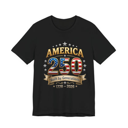 America 250 T-Shirt — Built by Generations 1776–2026 Patriotic Tee