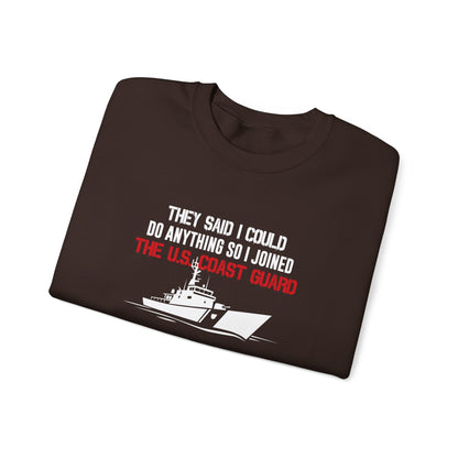 They Said I Could Do Anything So I Joined The U.S. Coast Guard Sweatshirt