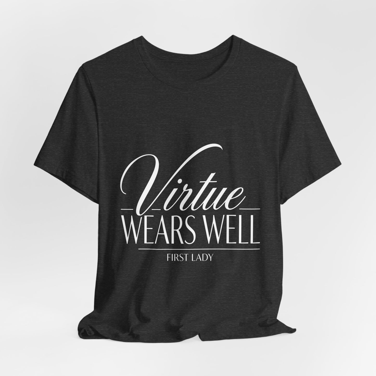 Virtue Wears Well Tee — "First Lady" Inspirational Graphic T‑Shirt