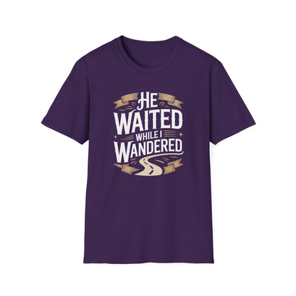 He Waited While I Wandered T-Shirt