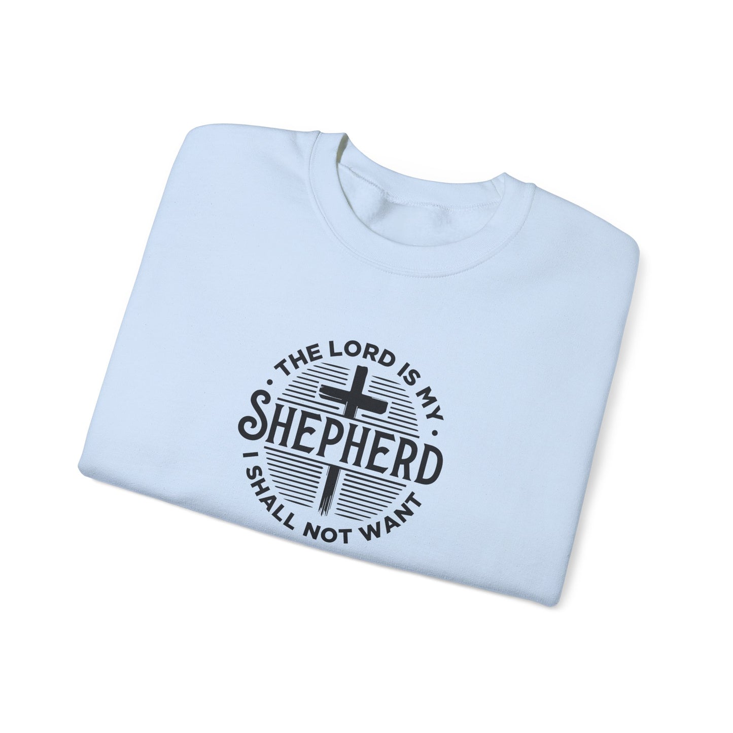 The Lord is My Shepherd I Shall Not Want - Psalm 23:1. Sweatshirt