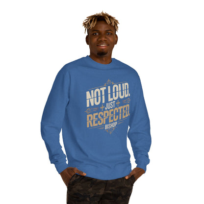 Not Loud Just Respected Sweatshirt