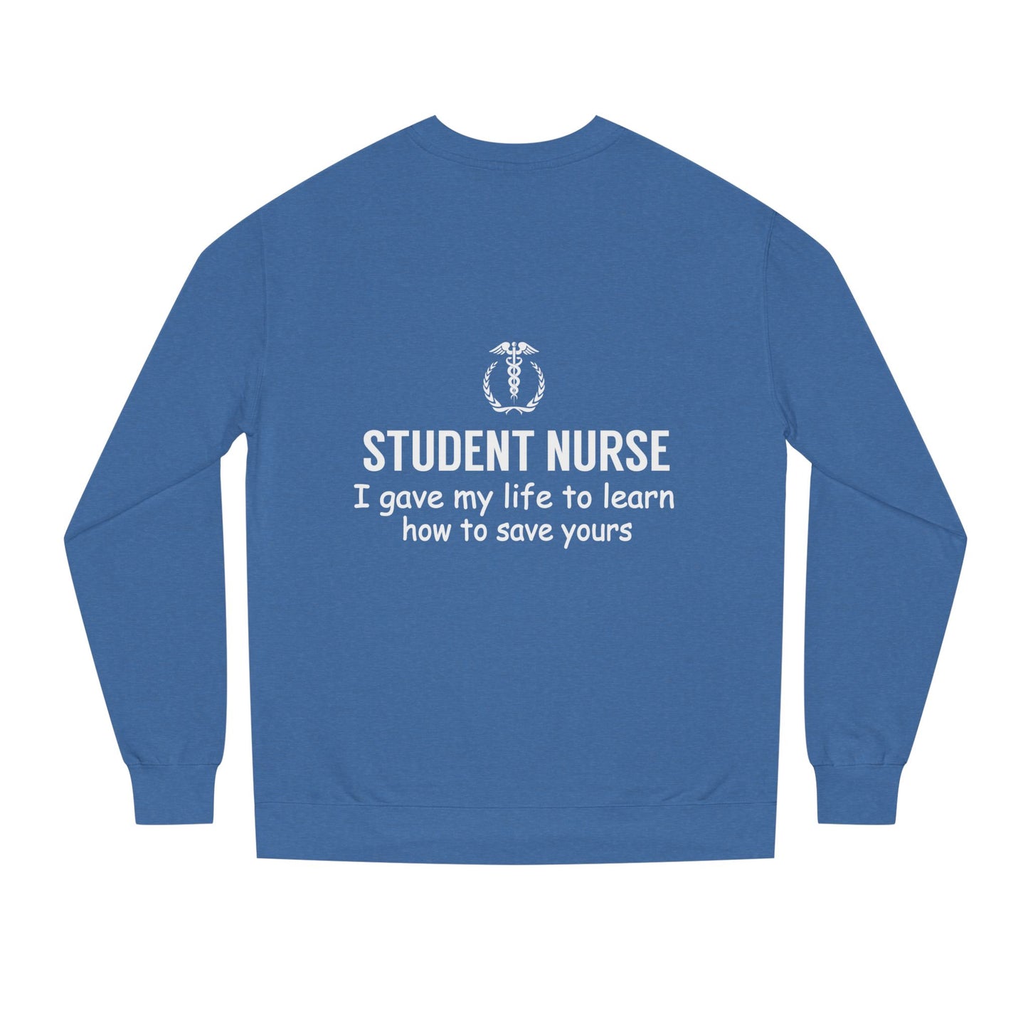 Student Nurse Sweatshirt - "I Gave My Life to Learn How to Save Yours" Comfort Crew