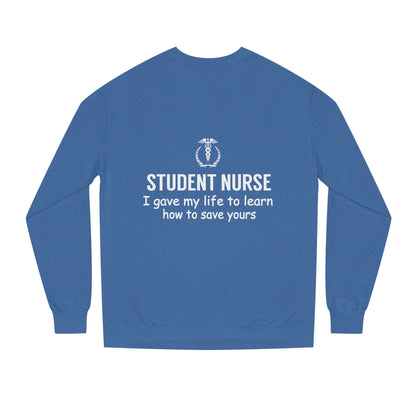 Student Nurse Sweatshirt - "I Gave My Life to Learn How to Save Yours" Comfort Crew