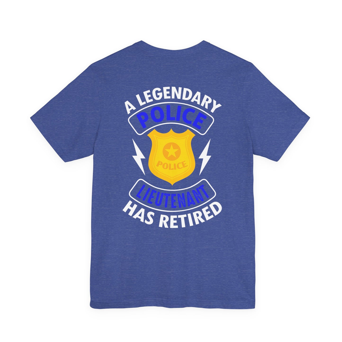 Retired Police Lieutenant T-Shirt — "A Legendary Police Lieutenant Has Retired"