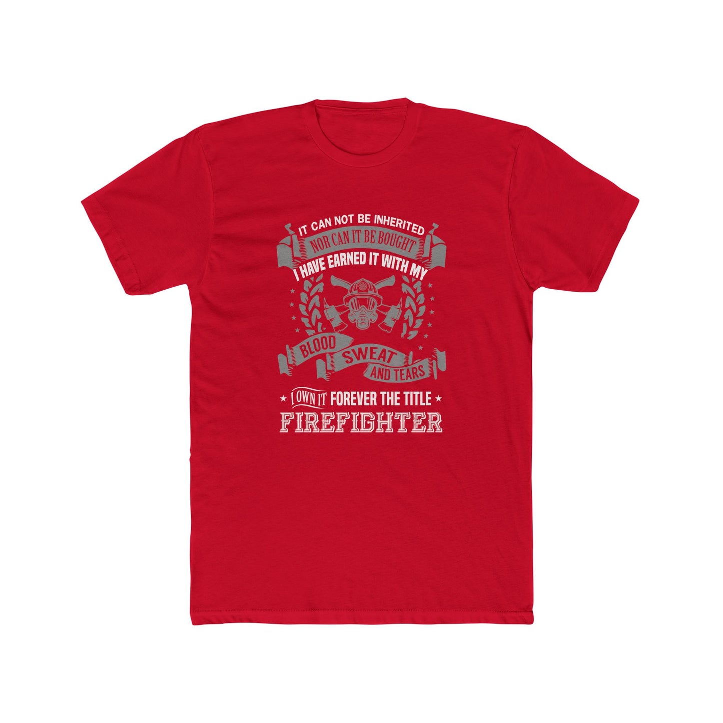 Firefighter T‑Shirt — “I Have Earned It With My Blood Sweat and Tears” Tribute Tee