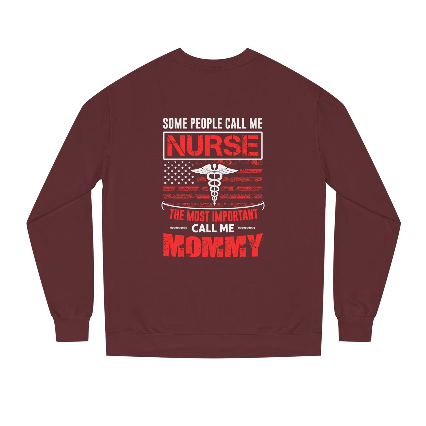 Nurse Mommy Crewneck Sweatshirt – "Some People Call Me Nurse, The Most Important Call Me Mommy"